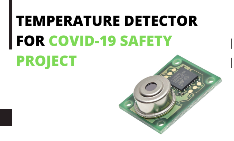 Auto Temperature Detector for Covid-19 Safety Project