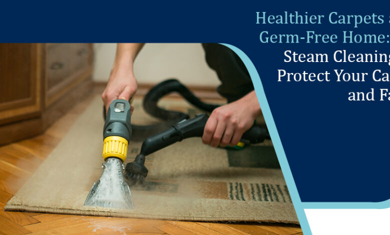 How Steam Cleaning Can Protect Your Carpets and Family