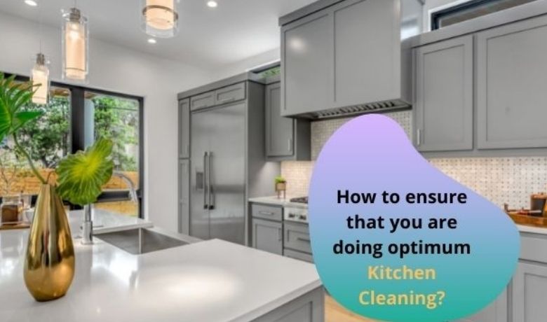 How to ensure that you are doing optimum Kitchen Cleaning?