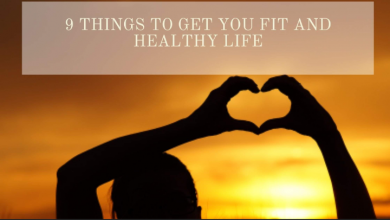 Photo of 9 Things to Get You Fit and Healthy Life