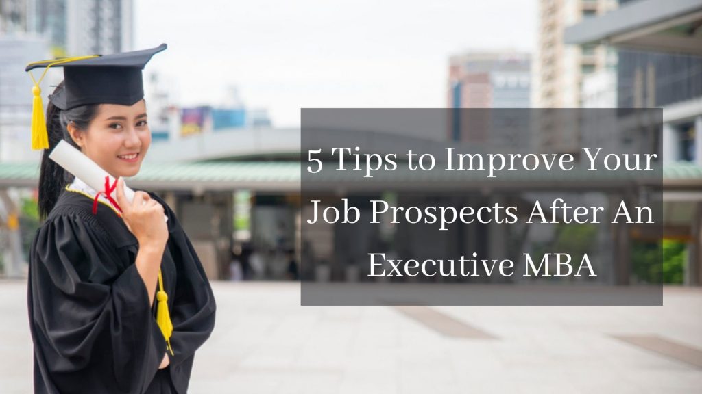 5 Tips to Improve Your Job Prospects After An Executive MBA5 Tips to Improve Your Job Prospects After An Executive MBA