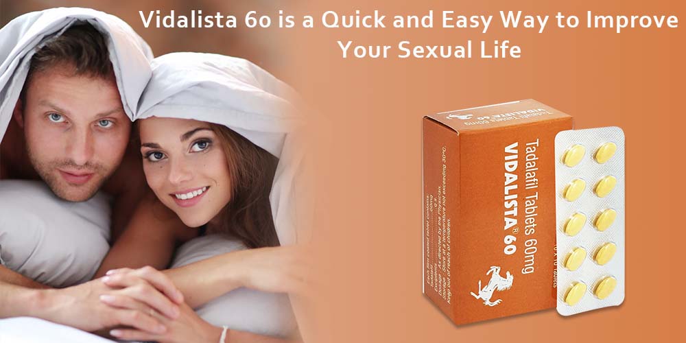 Vidalista 60 is a Quick and Easy Way to Improve Your Sexual Life