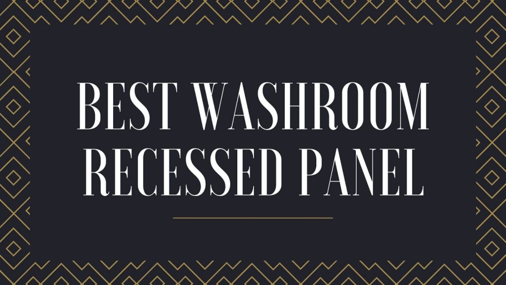 best washroom recessed panel