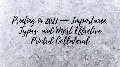 Photo of Printing in 2021 — Importance, Types, and Most Effective Printed Collateral