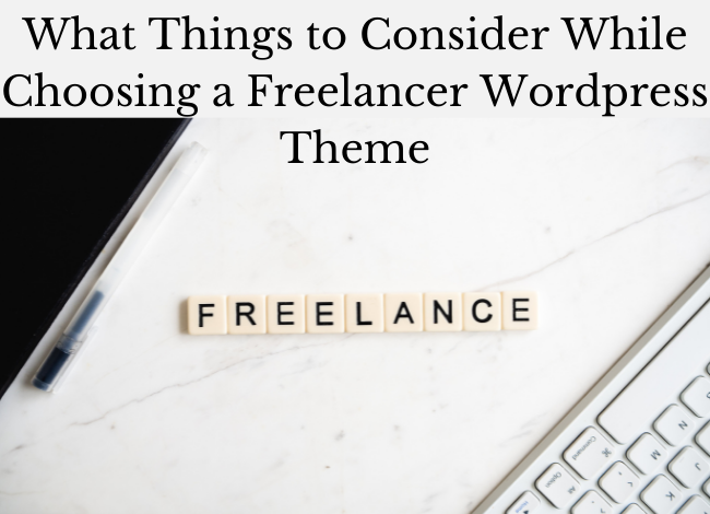 What Things to Consider While Choosing a Freelancer Wordpress Theme