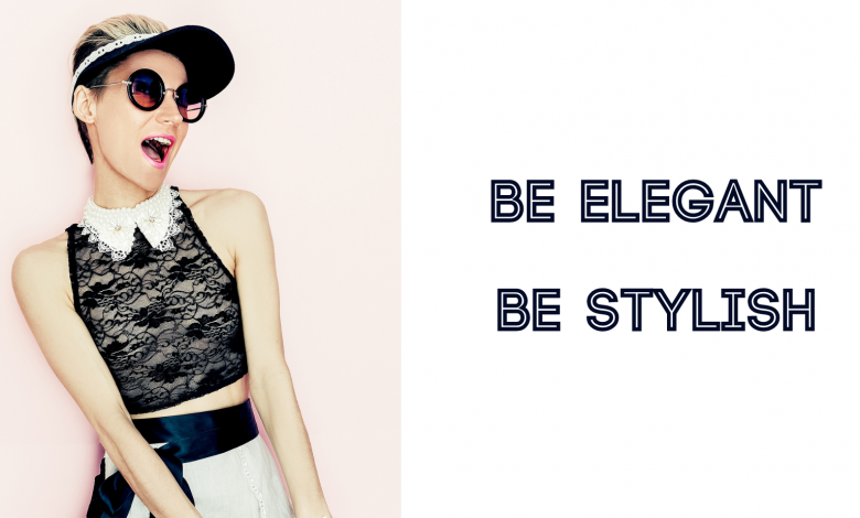 Be Elegant, be Stylish