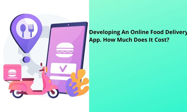 Developing An-Online Food Delivery App How much it Cost