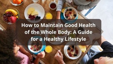 Photo of How to Maintain Good Health of the Whole Body: A Guide for a Healthy Lifestyle