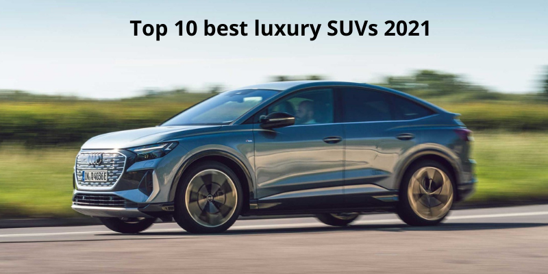 Top 10 best luxury SUVs 2021