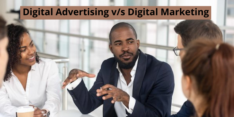 Digital Advertising v/s Digital Marketing 