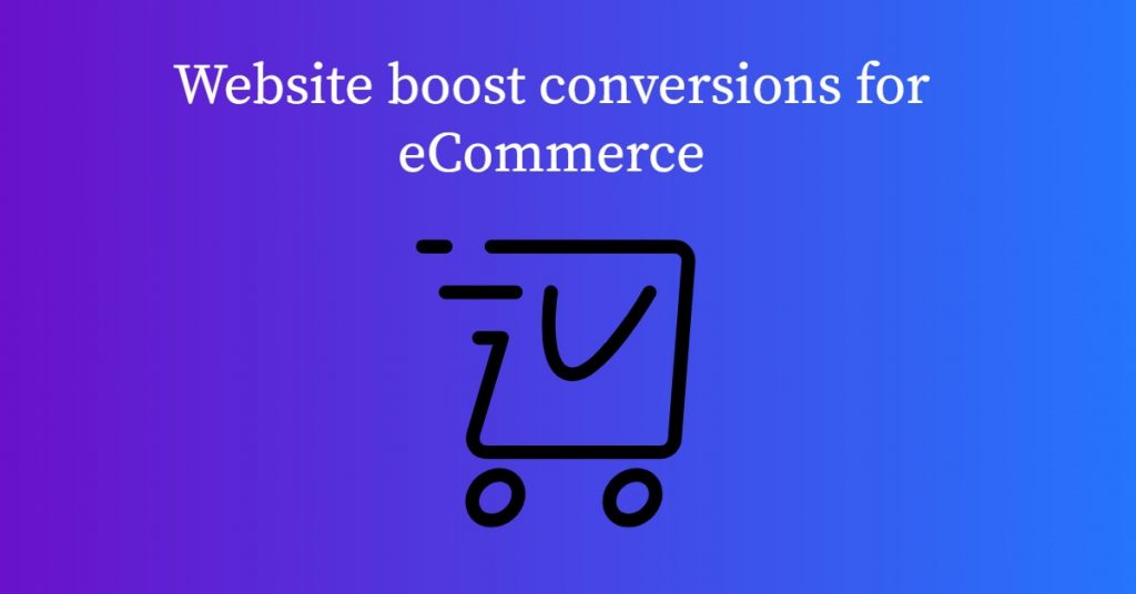 Boost conversions -Website Boost Conversions for eCommerce