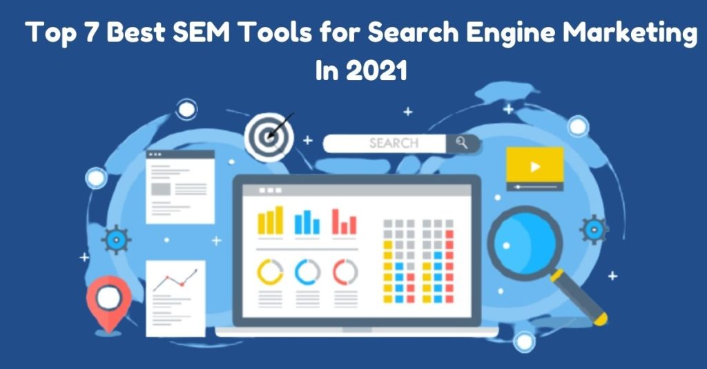 Top 7 Best SEM Tools for Search Engine Marketing In 2021