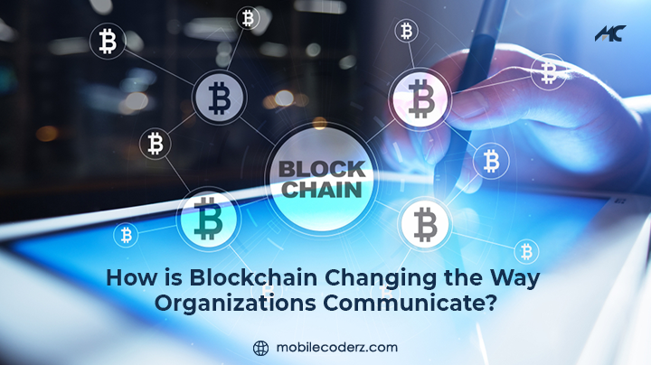 How is Blockchain Changing the Way Organizations Communicate?