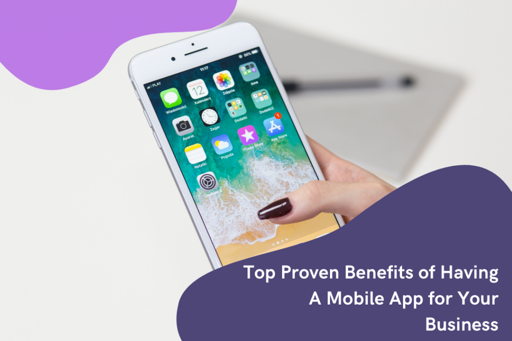 Top Proven Benefits of Having A Mobile App for Your Business