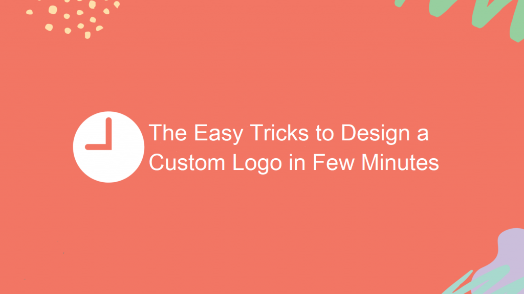 The Easy Tricks to Design a Custom Logo in Few Minutes