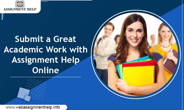 Submit a Great Academic Work with Assignment Help Online