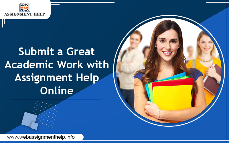 Submit a Great Academic Work with Assignment Help Online