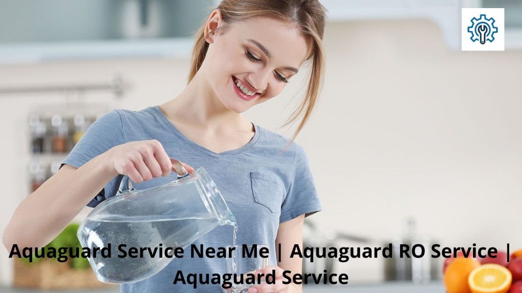 Aquaguard Service Near Me Aquaguard RO Service Aquaguard Service