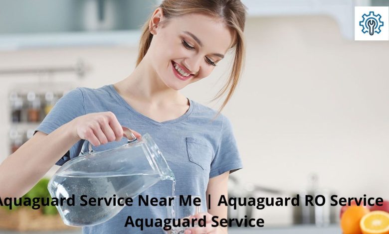 Aquaguard Service Near Me Aquaguard RO Service Aquaguard Service