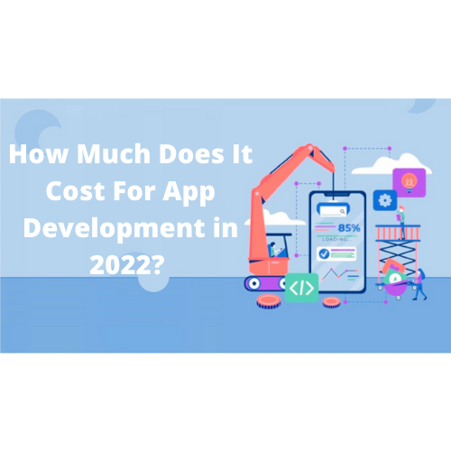 How Much Does It Cost For App Development in 2022