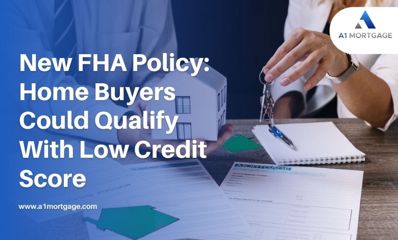 New-FHA-Policy-Home-Buyers-Could-Qualify-With-Low-Credit-Score