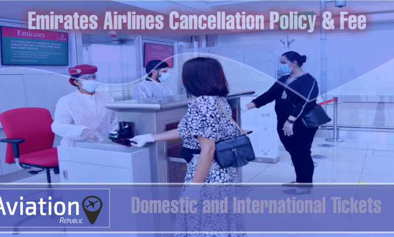 emirates cancellation policy, emirates cancellation fee, cancel emirates flight, emirates airlines cancellation policy, emirates airlines cancellation fee, How to cancel emirates airlines flight, cancel emirates airlines flight, How to cancel emirates airlines flight booking, How to cancel emirates airlines booking, Cancellaiton policy of emirates, cancellation fee emirates