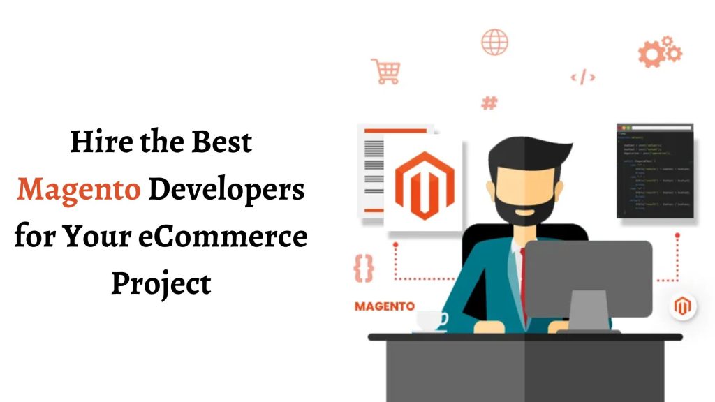 Hire the Best Magento Developers for Your eCommerce Project