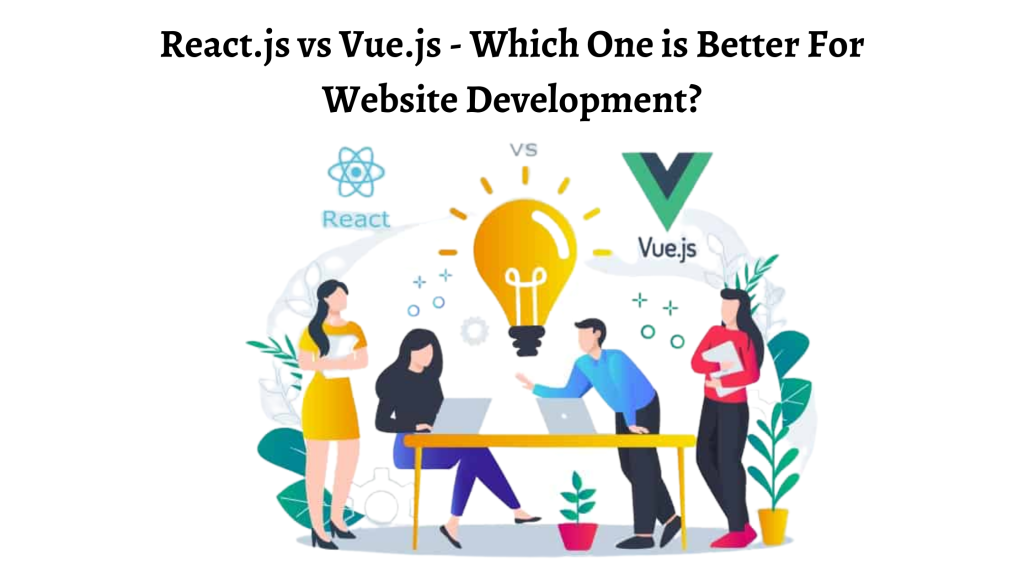 React.js vs Vue.js - Which One is Better For Website Development (1)