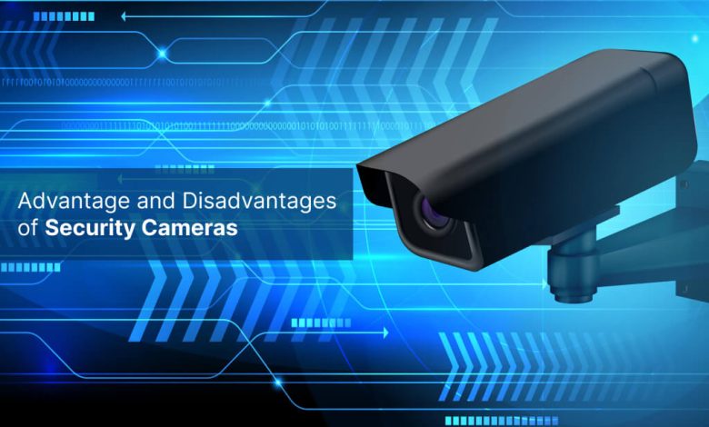 Advantage and disadvantages of security cameras