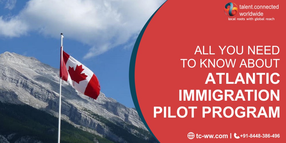 All you need to know about Atlantic Immigration Pilot Program