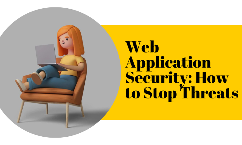 Web Application Security How to Stop Threats