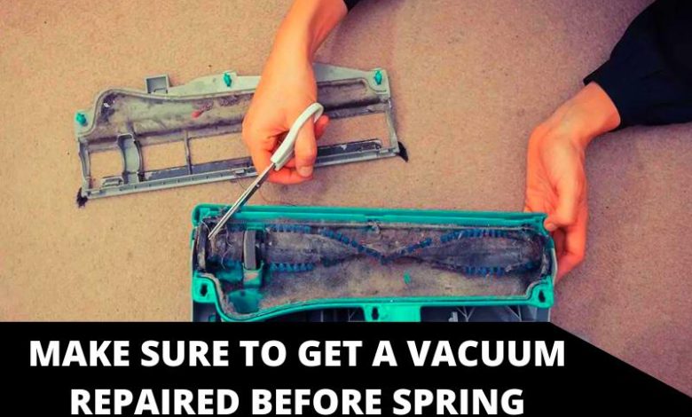 Make Sure to Get a Vacuum Repaired Before Spring Cleaning.