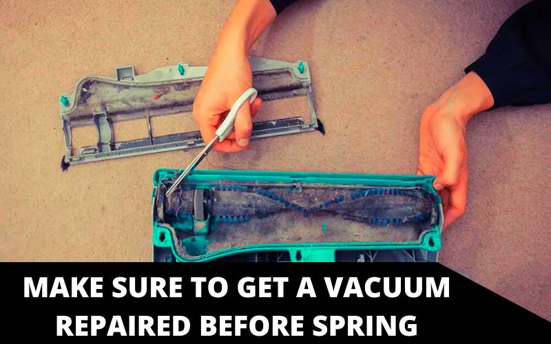 Make Sure to Get a Vacuum Repaired Before Spring Cleaning.