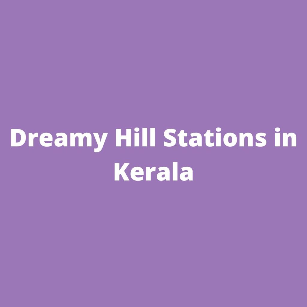 Dreamy Hill Stations in Kerala