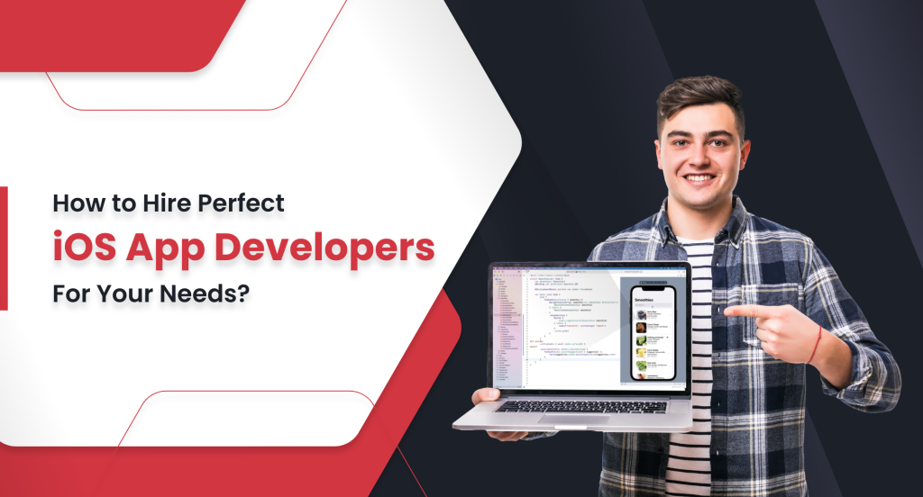 How to Hire Perfect iOS App Developers For Your Needs - 1