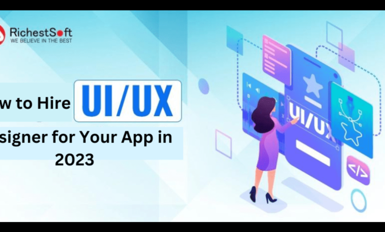 How to Hire UI/UX Designer for Your App in 2023