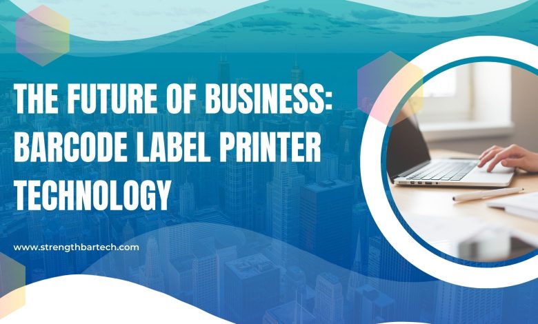 The Future of Business: Barcode Label Printer Technology