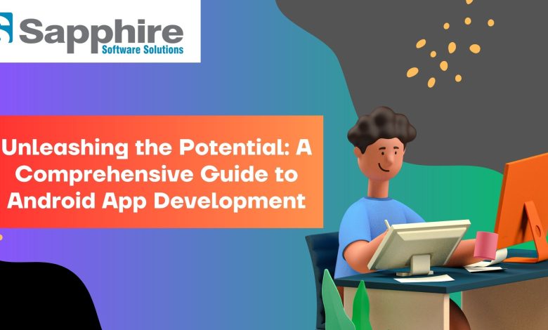 Unleashing the Potential: A Comprehensive Guide to Android App Development